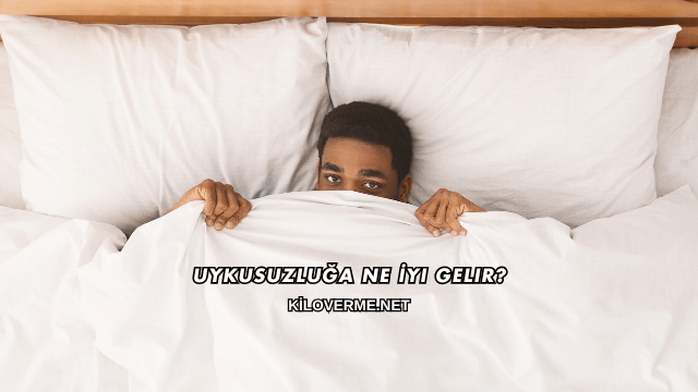 Uykusuzluğa Ne İyi Gelir?