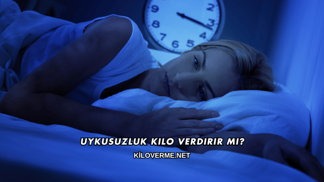 Uykusuzluk Kilo Verdirir mi?