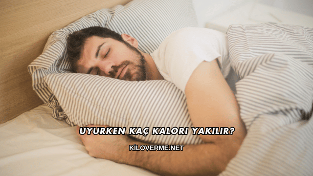 Uyurken Kaç Kalori Yakılır?