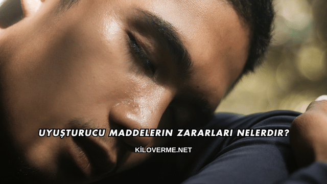 Uyuşturucu Maddelerin Zararları Nelerdir?
