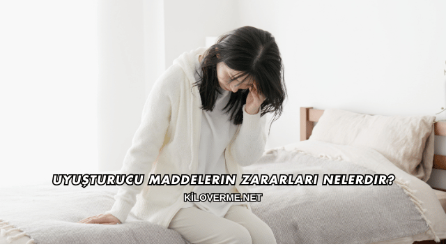 Uyuşturucu Maddelerin Zararları Nelerdir?