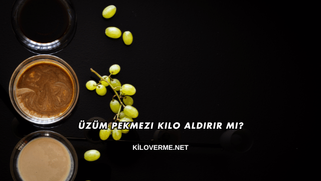 Üzüm Pekmezi Kilo Aldırır mı?