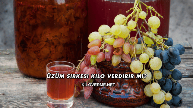 Üzüm Sirkesi Kilo Verdirir mi?