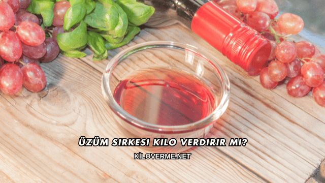 Üzüm Sirkesi Kilo Verdirir mi?