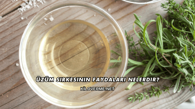 Üzüm Sirkesinin Faydaları Nelerdir?