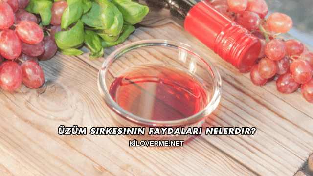 Üzüm Sirkesinin Faydaları Nelerdir?