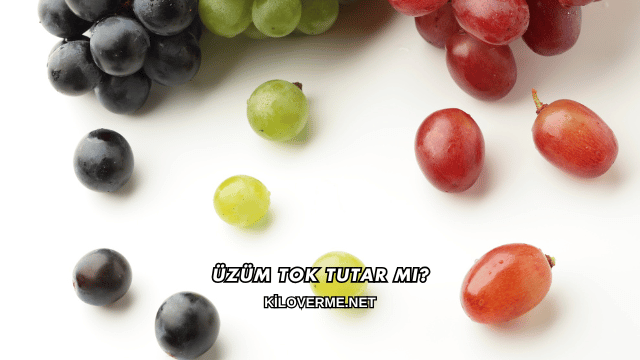 Üzüm Tok Tutar mı?