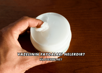 Vazelinin Faydaları Nelerdir?