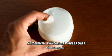 Vazelinin Faydaları Nelerdir?