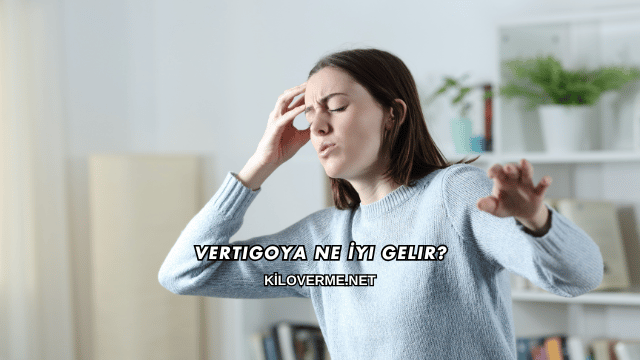Vertigoya Ne İyi Gelir?