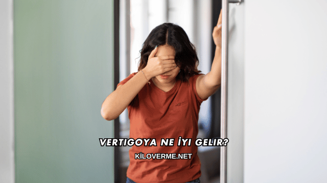 Vertigoya Ne İyi Gelir?