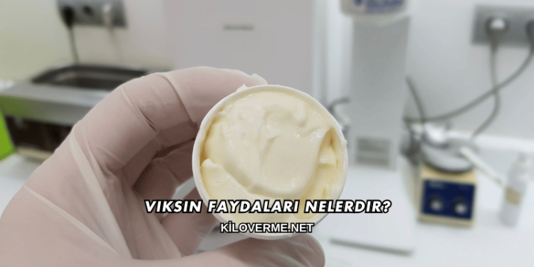 Viksin Faydaları Nelerdir?