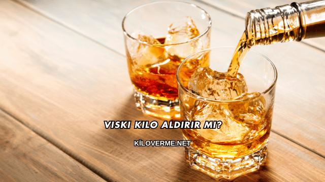 Viski Kilo Aldırır mı?