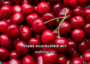 Vişne Kilo Aldırır mı?