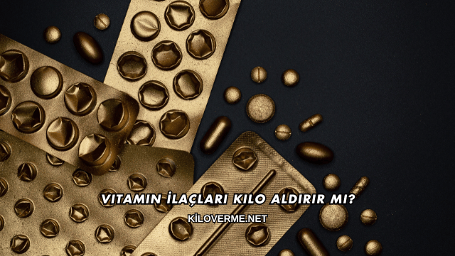 Vitamin İlaçları Kilo Aldırır mı?