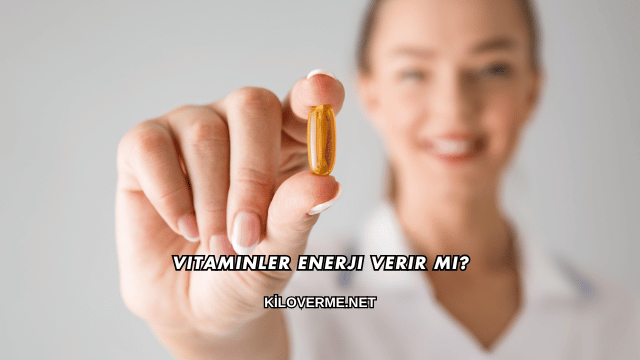 Vitaminler Enerji Verir mi?