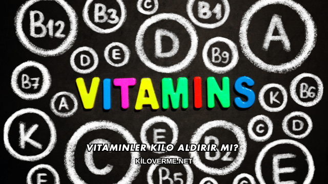 Vitaminler Kilo Aldırır mı?