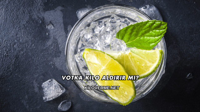 Votka Kilo Aldırır mı?