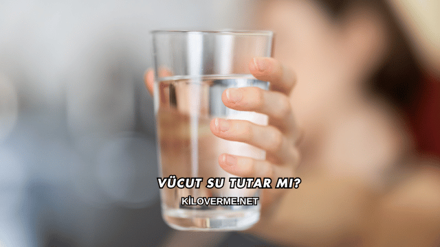 Vücut Su Tutar mı?