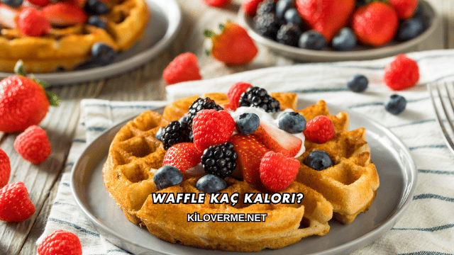 Waffle Kaç Kalori?