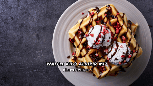 Waffle Kilo Aldırır mı?