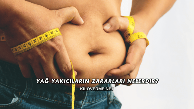 Yağ Yakıcıların Zararları Nelerdir?
