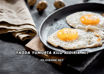 Yağda Yumurta Kilo Aldırır mı?