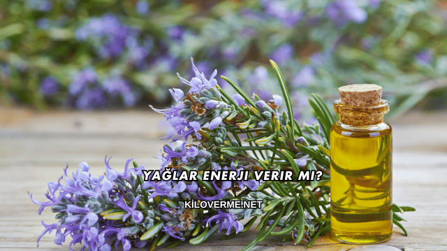 Yağlar Enerji Verir mi?