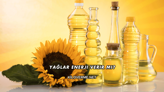 Yağlar Enerji Verir mi?