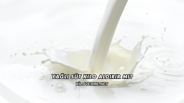 Yağlı Süt Kilo Aldırır mı?