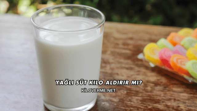 Yağlı Süt Kilo Aldırır mı?