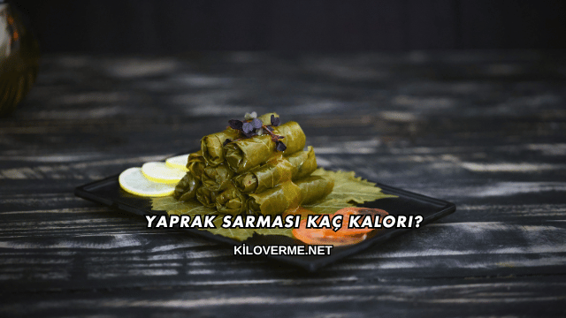 Yaprak Sarması Kaç Kalori?