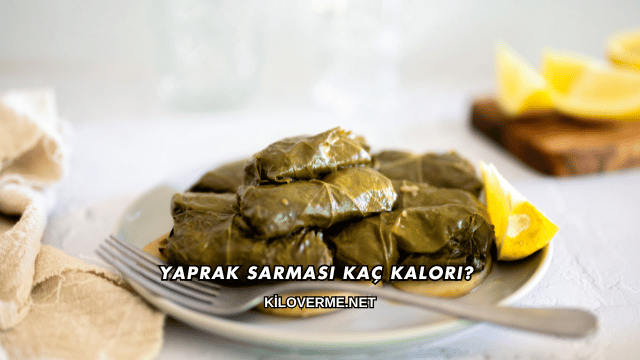 Yaprak Sarması Kaç Kalori?