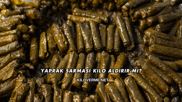 Yaprak Sarması Kilo Aldırır mı?
