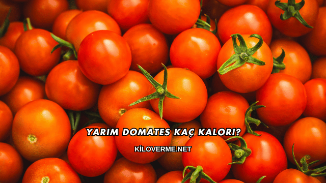 Yarım Domates Kaç Kalori?