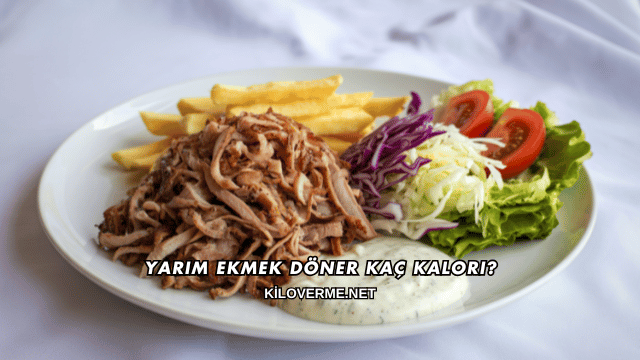 Yarım Ekmek Döner Kaç Kalori?