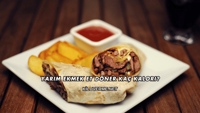 Yarım Ekmek Et Döner Kaç Kalori?