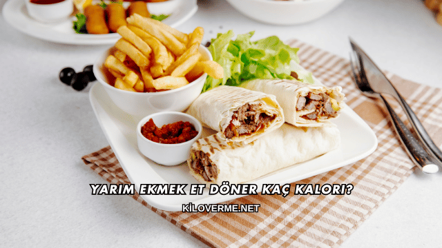 Yarım Ekmek Et Döner Kaç Kalori?