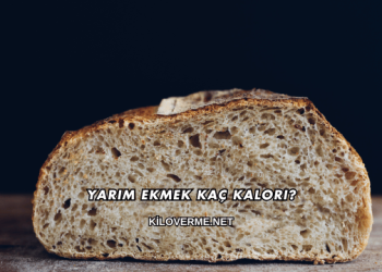 Yarım Ekmek Kaç Kalori?