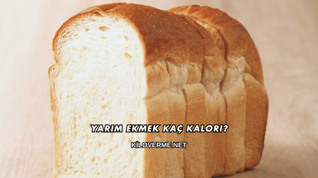 Yarım Ekmek Kaç Kalori?