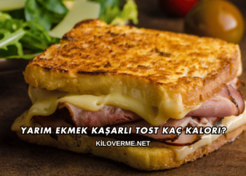 Yarım Ekmek Kaşarlı Tost Kaç Kalori?