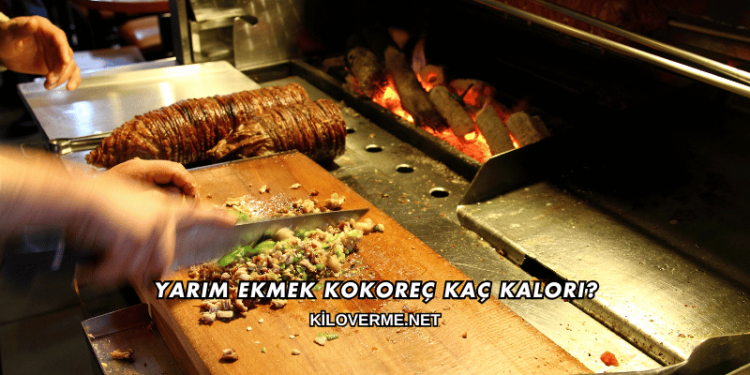 Yarım Ekmek Kokoreç Kaç Kalori?