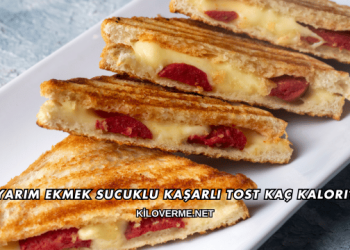 Yarım Ekmek Sucuklu Kaşarlı Tost Kaç Kalori?