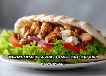Yarım Ekmek Tavuk Döner Kaç Kalori?