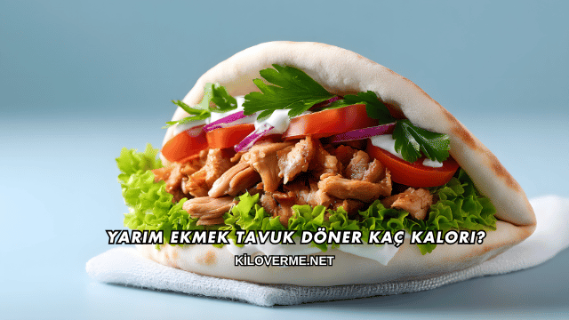 Yarım Ekmek Tavuk Döner Kaç Kalori?