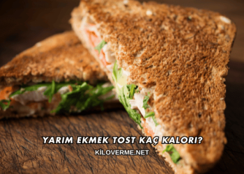Yarım Ekmek Tost Kaç Kalori?