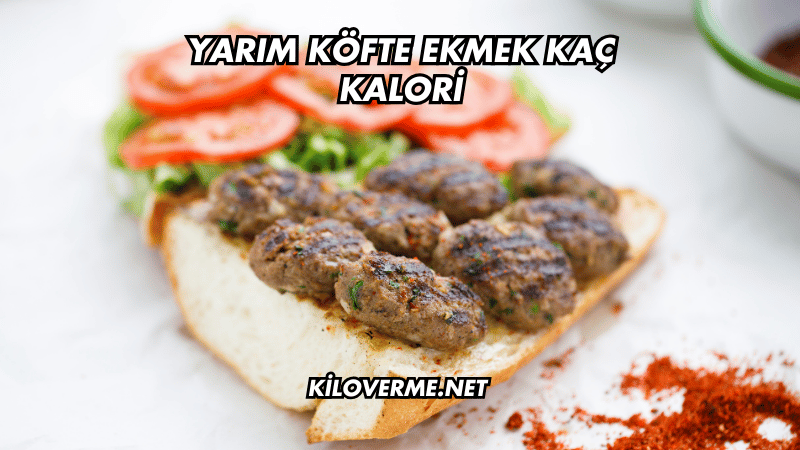 Yarım Köfte Ekmek Kaç Kalori