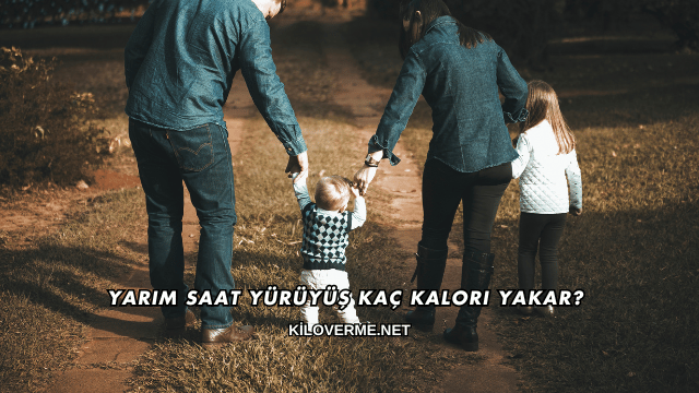 Yarım Saat Yürüyüş Kaç Kalori Yakar?