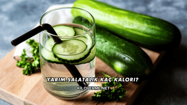 Yarım Salatalık Kaç Kalori?