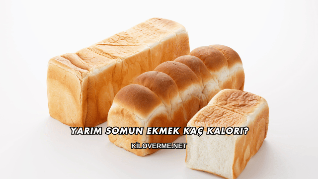 Yarım Somun Ekmek Kaç Kalori?
